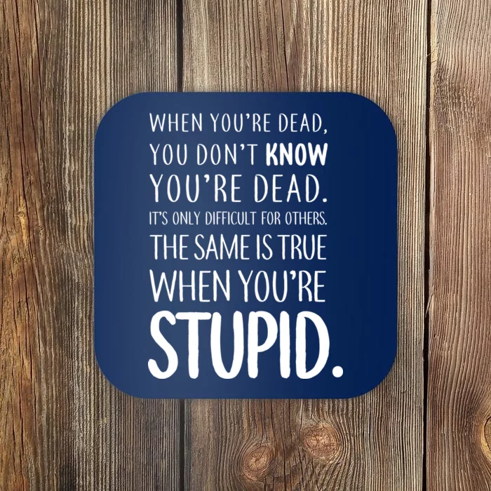 When You're Stupid Funny Statement Coaster