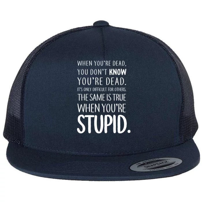 When You're Stupid Funny Statement Flat Bill Trucker Hat