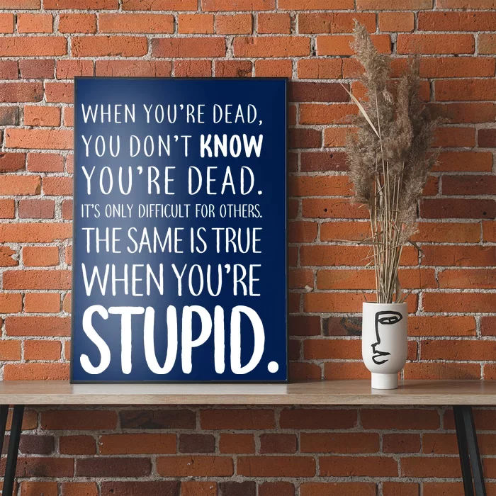 When You're Stupid Funny Statement Poster