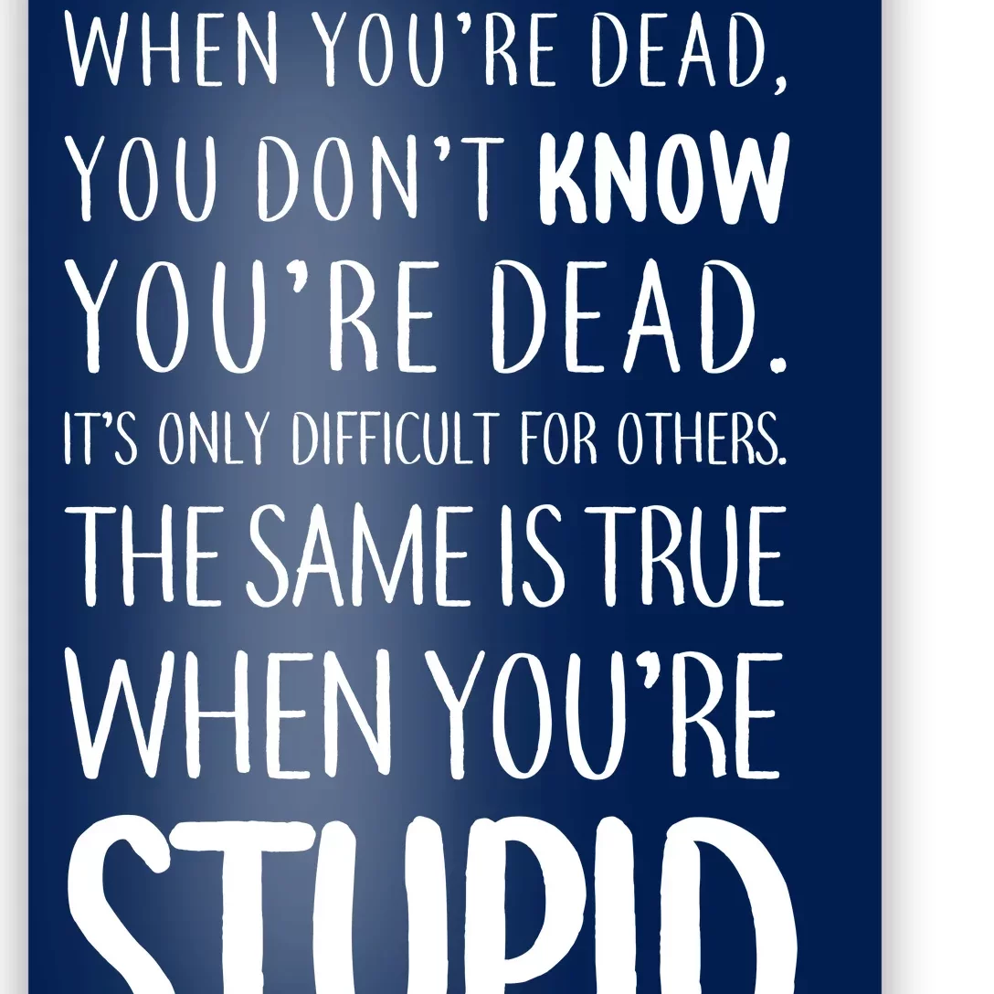 When You're Stupid Funny Statement Poster