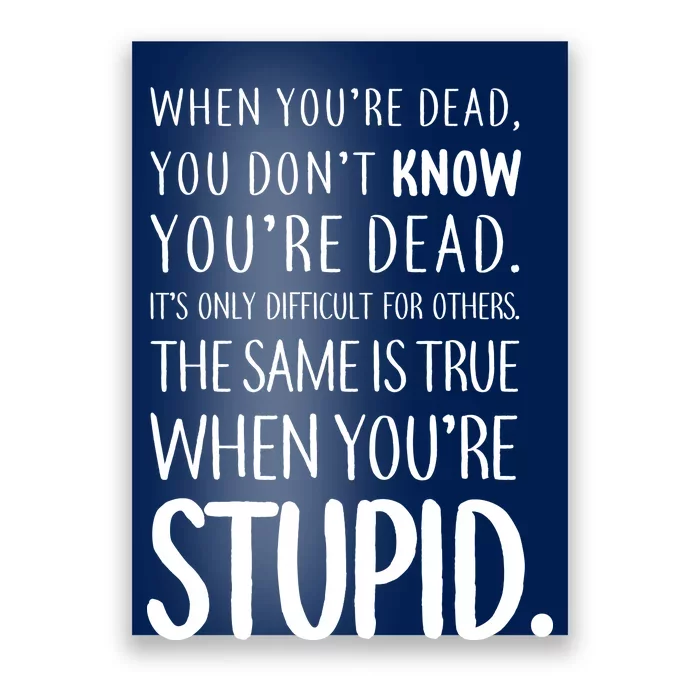 When You're Stupid Funny Statement Poster