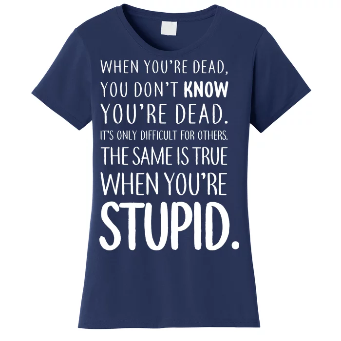 When You're Stupid Funny Statement Women's T-Shirt