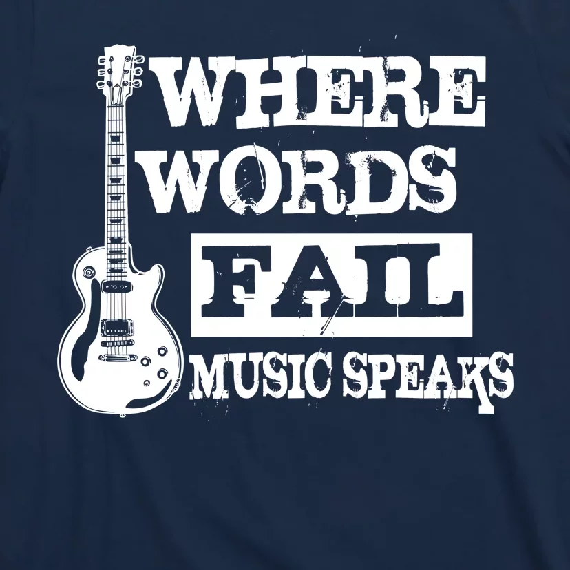 Where Words Fail Music Speaks T-Shirt