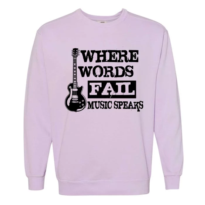 Where Words Fail Music Speaks Garment-Dyed Sweatshirt