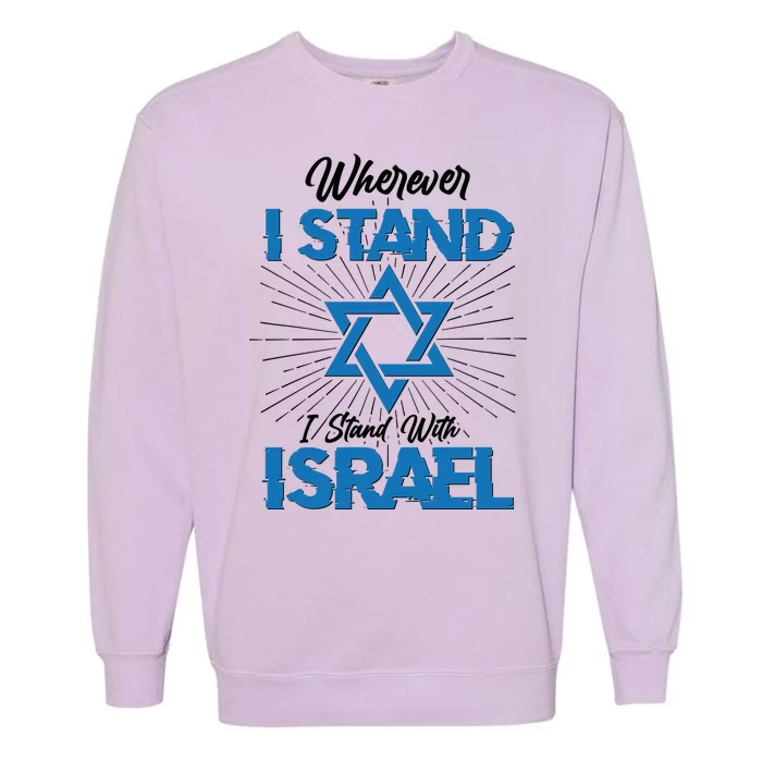 Wherever I Stand I Stand With Israel Garment-Dyed Sweatshirt