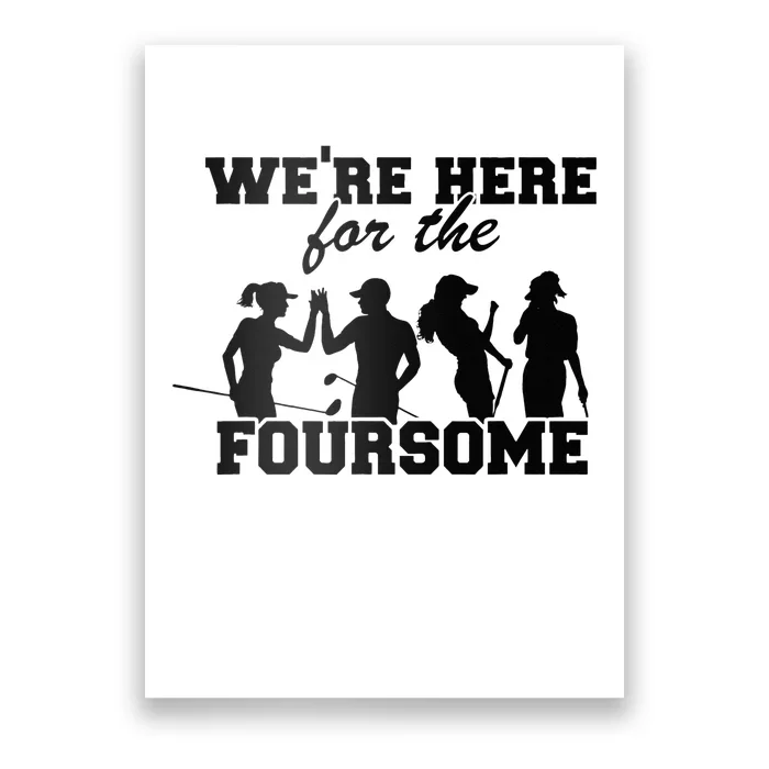 We're Here For The Foursome Funny Sarcasm Golf Lover Golfer Poster