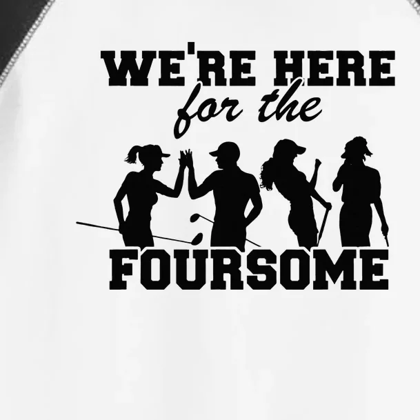 We're Here For The Foursome Funny Sarcasm Golf Lover Golfer Toddler Fine Jersey T-Shirt