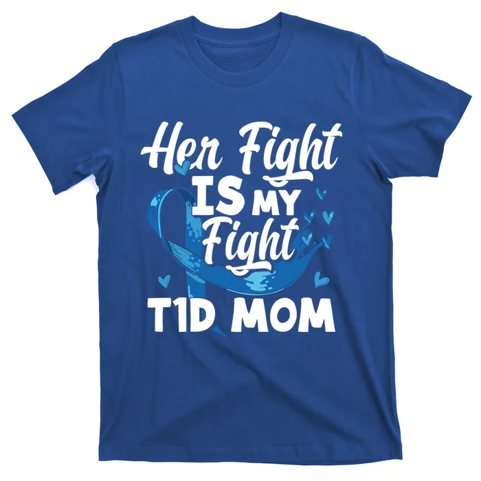 Wo Her Fight Is My Fight T1d Mom Diabetes Awareness Great Gift T-Shirt