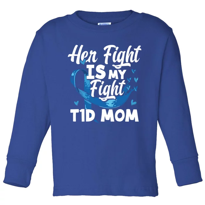 Wo Her Fight Is My Fight T1d Mom Diabetes Awareness Great Gift Toddler Long Sleeve Shirt