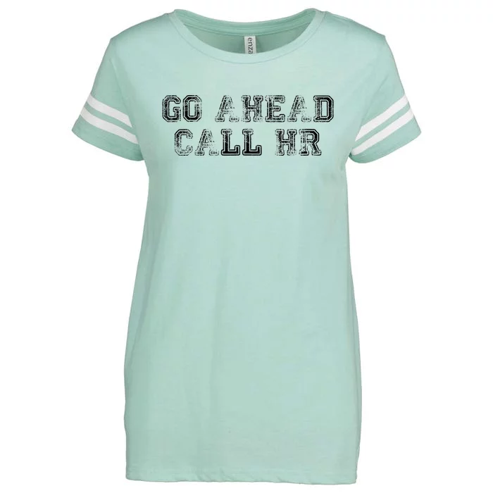 Work Humor For Office Staff Go Ahead Call Hr Enza Ladies Jersey Football T-Shirt