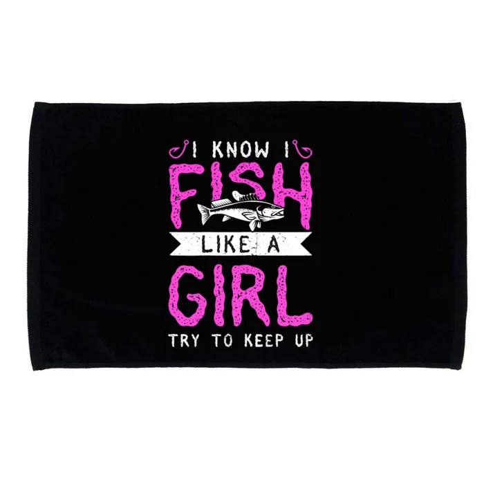 Wo Hunting & Fishing I Know I Fish Like A Girl Try To Keep Up Microfiber Hand Towel