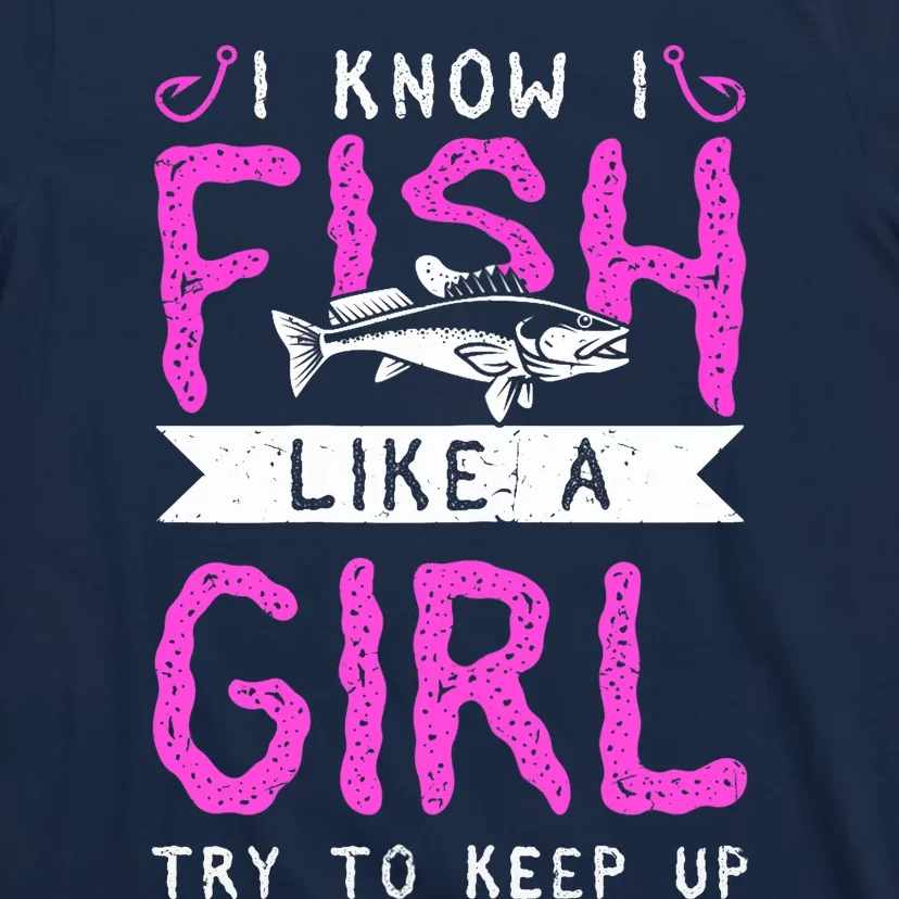 Wo Hunting & Fishing I Know I Fish Like A Girl Try To Keep Up T-Shirt