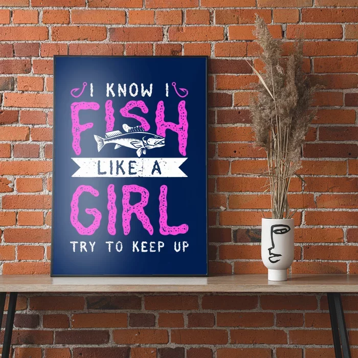 Wo Hunting & Fishing I Know I Fish Like A Girl Try To Keep Up Poster