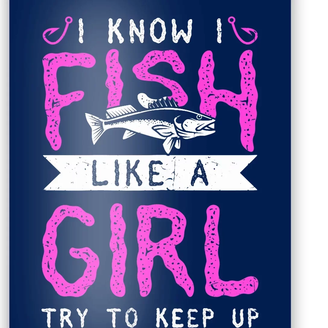 Wo Hunting & Fishing I Know I Fish Like A Girl Try To Keep Up Poster