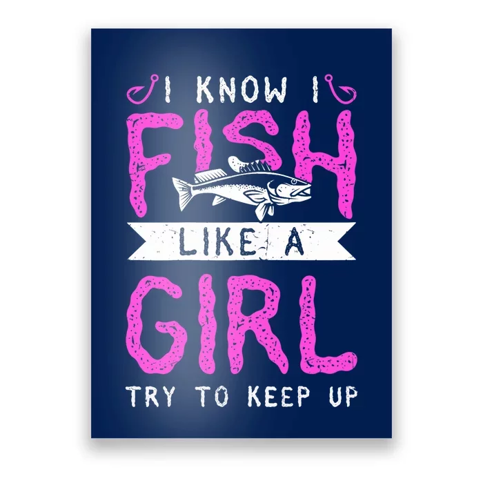 Wo Hunting & Fishing I Know I Fish Like A Girl Try To Keep Up Poster