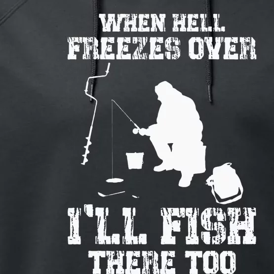 When Hell Freezes Over I'll Ice Fish There Too Ice Fishing Performance Fleece Hoodie