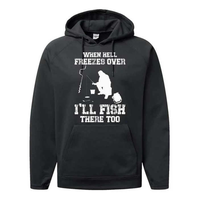 When Hell Freezes Over I'll Ice Fish There Too Ice Fishing Performance Fleece Hoodie