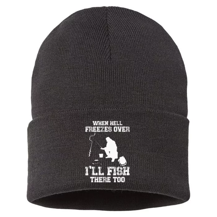 When Hell Freezes Over I'll Ice Fish There Too Ice Fishing Sustainable Knit Beanie