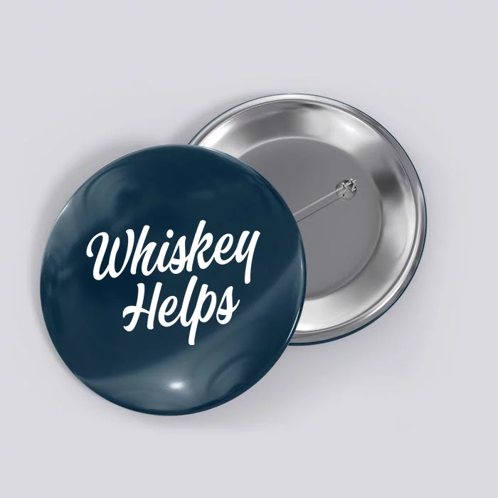 Whiskey Helps Funny Button