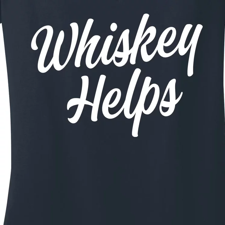 Whiskey Helps Funny Women's V-Neck T-Shirt