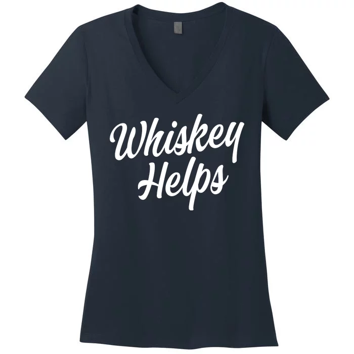 Whiskey Helps Funny Women's V-Neck T-Shirt