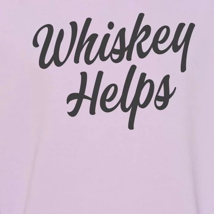 Whiskey Helps Funny Garment-Dyed Sweatshirt