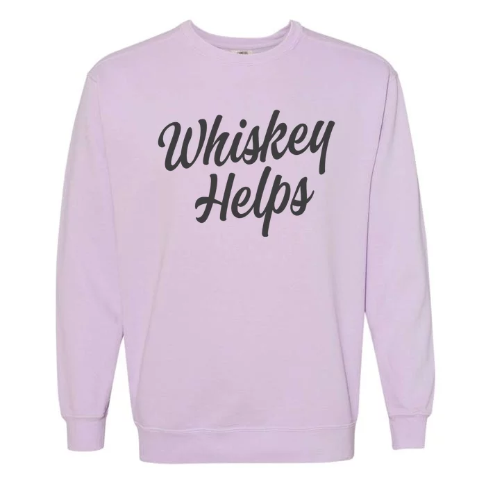 Whiskey Helps Funny Garment-Dyed Sweatshirt