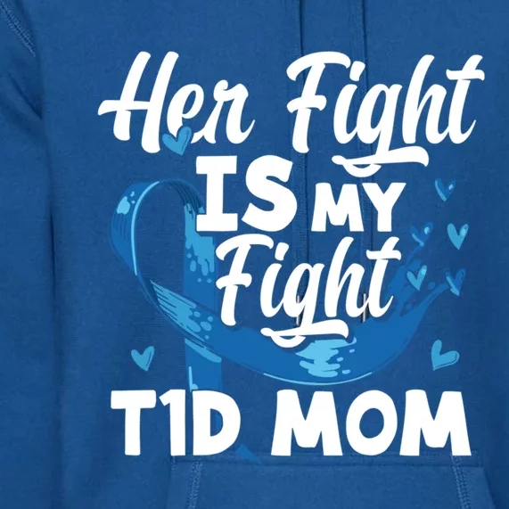 Wo Her Fight Is My Fight T1d Mom Diabetes Awareness Meaningful Gift Premium Hoodie