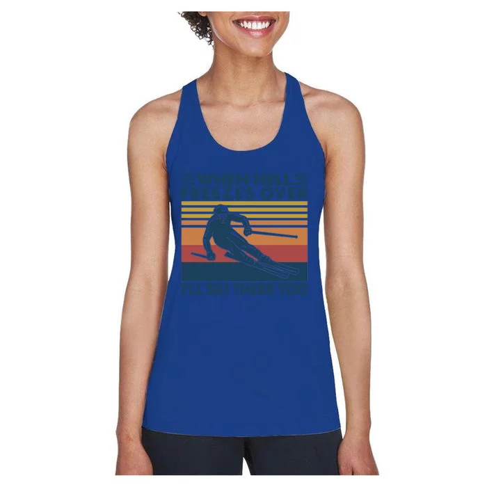 When Hell Freezes Over Ill Ski There Too Skiing Gift Women's Racerback Tank