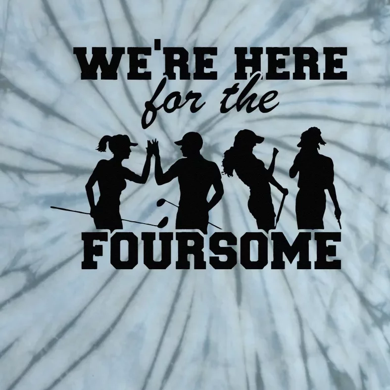 Were Here For The Foursome Funny Sarcasm Golf Lover Golfer Tie-Dye T-Shirt