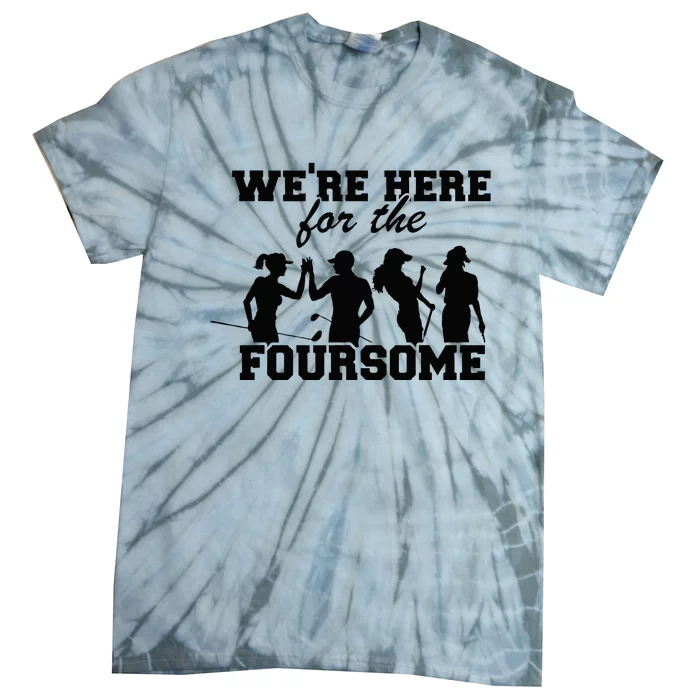 Were Here For The Foursome Funny Sarcasm Golf Lover Golfer Tie-Dye T-Shirt