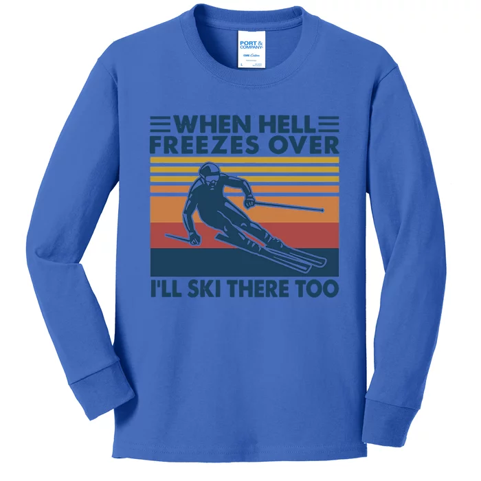 When Hell Freezes Over Ill Ski There Too Skiing Gift Kids Long Sleeve Shirt