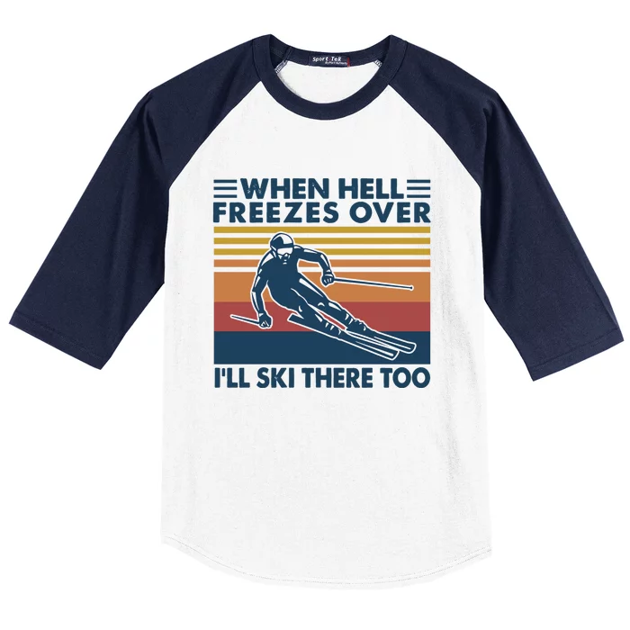 When Hell Freezes Over Ill Ski There Too Skiing Gift Baseball Sleeve Shirt