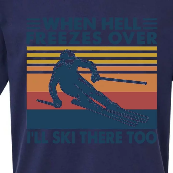 When Hell Freezes Over Ill Ski There Too Skiing Gift Sueded Cloud Jersey T-Shirt