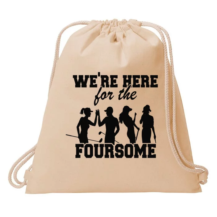 We're Here For The Foursome Funny Sarcasm Golf Lover Golfer Drawstring Bag