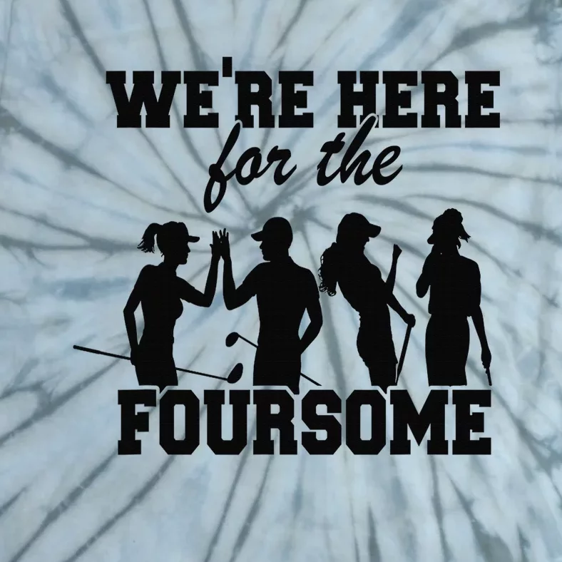 We're Here For The Foursome Funny Sarcasm Golf Lover Golfer Tie-Dye T-Shirt