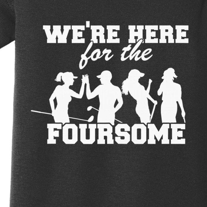 We're Here For The Foursome Funny Sarcasm Golf Lover Baby Bodysuit