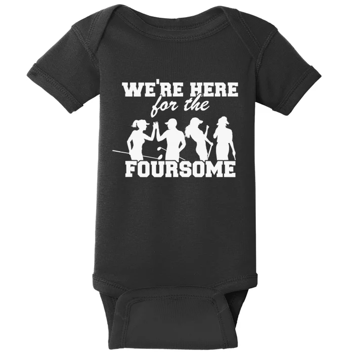 We're Here For The Foursome Funny Sarcasm Golf Lover Baby Bodysuit