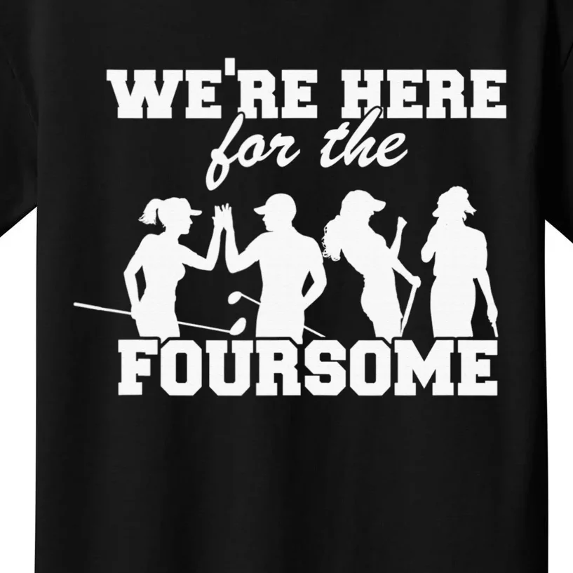 We're Here For The Foursome Funny Sarcasm Golf Lover Kids T-Shirt