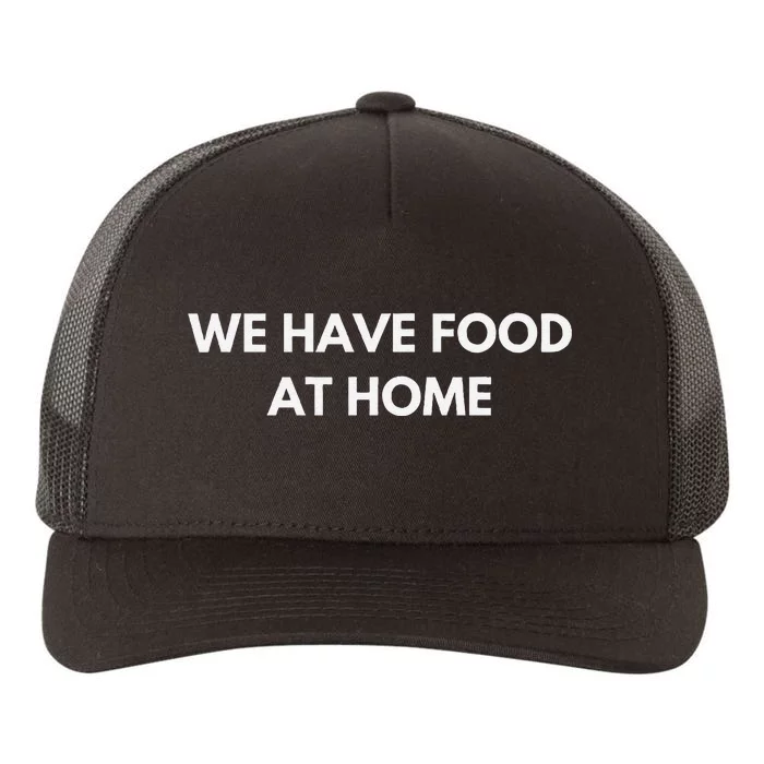 We Have Food at Home Sarcastic Mom Saying Mama Sarcasm Yupoong Adult 5-Panel Trucker Hat