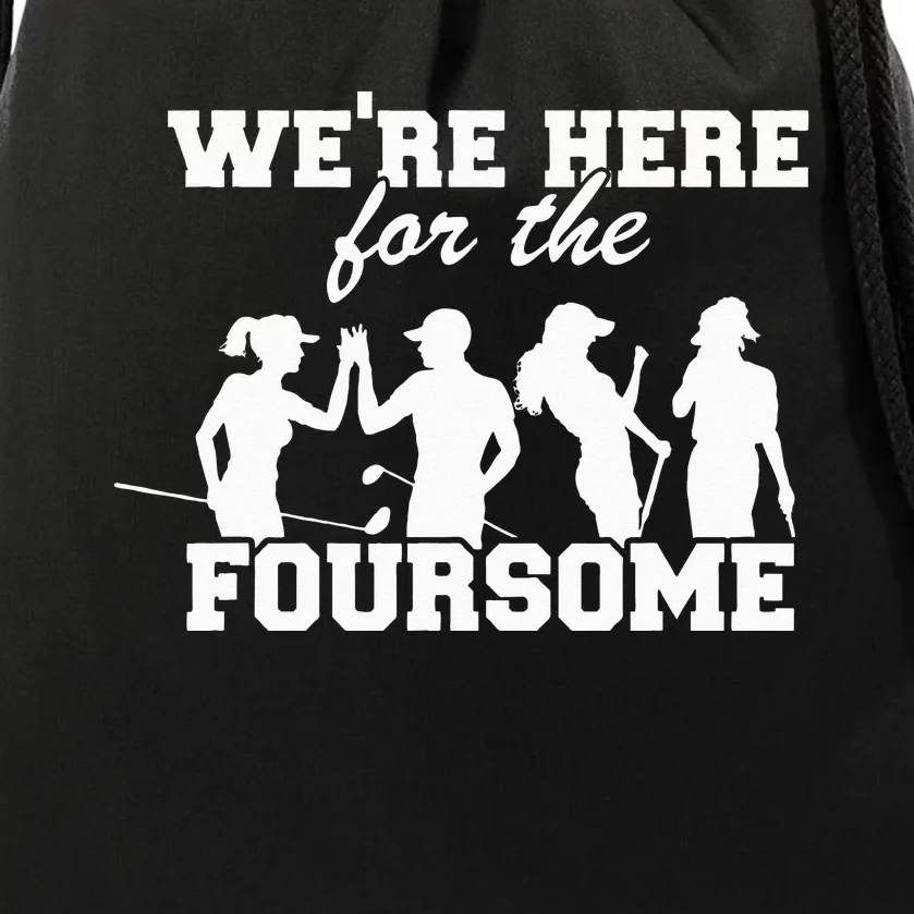 We're Here For The Foursome Funny Sarcasm Golf Lover Golfer Drawstring Bag