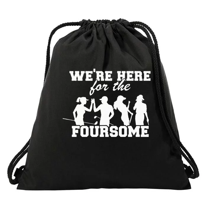 We're Here For The Foursome Funny Sarcasm Golf Lover Golfer Drawstring Bag