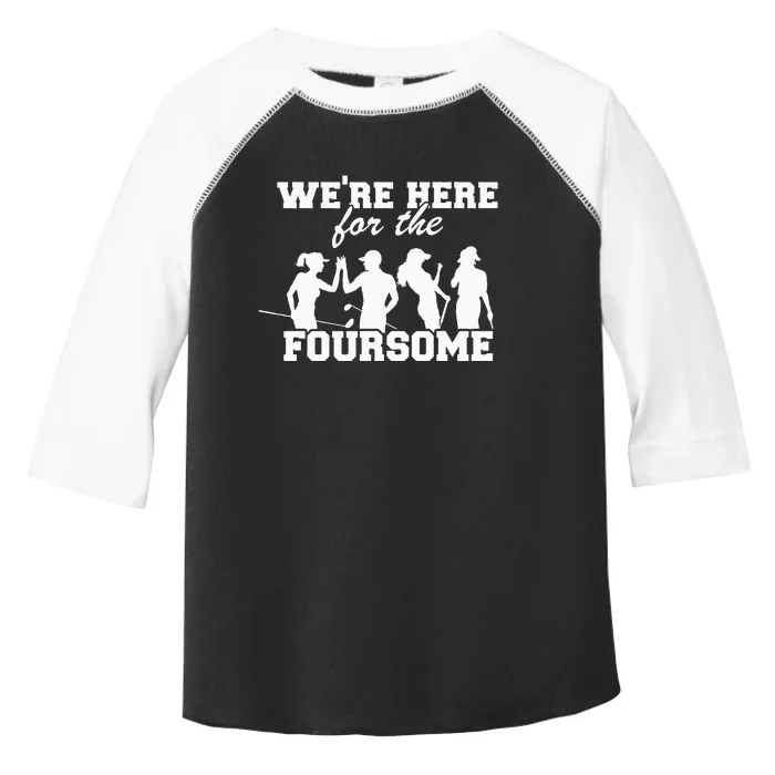 We're Here For The Foursome Funny Sarcasm Golf Lover Golfer Toddler Fine Jersey T-Shirt