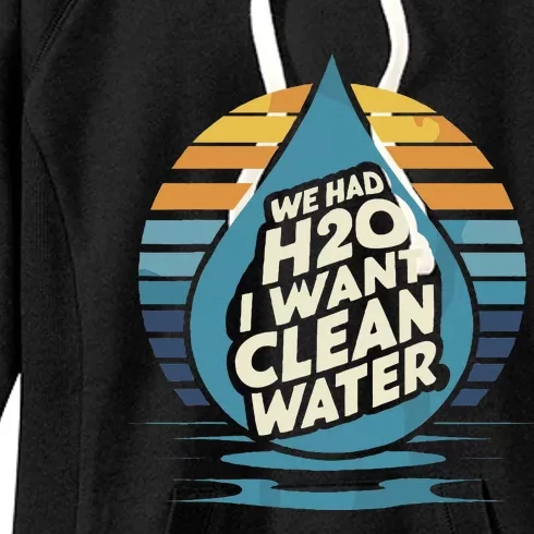 We Had H2o I Want Cleaning Water The Cleanest Water Women's Fleece Hoodie