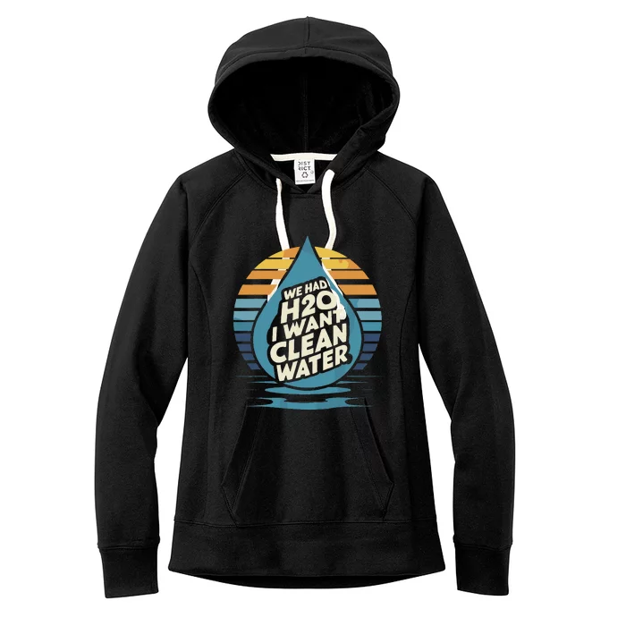 We Had H2o I Want Cleaning Water The Cleanest Water Women's Fleece Hoodie