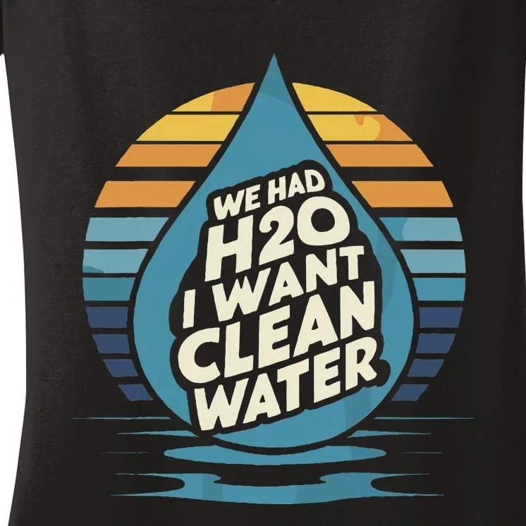 We Had H2o I Want Cleaning Water The Cleanest Water Women's V-Neck T-Shirt