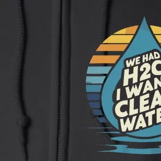 We Had H2o I Want Cleaning Water The Cleanest Water Full Zip Hoodie