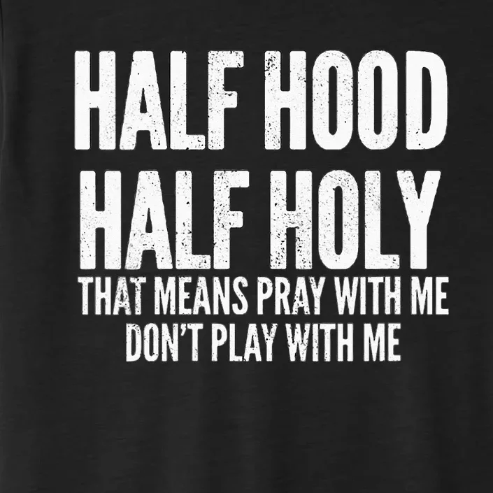 Womens Half Hood Half Holy That Means Pray With Me Funny ChromaSoft Performance T-Shirt