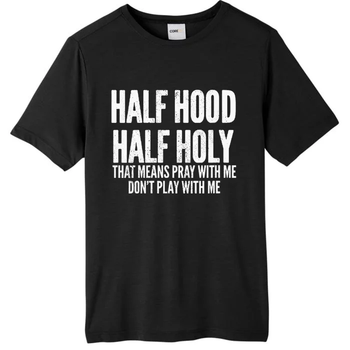 Womens Half Hood Half Holy That Means Pray With Me Funny ChromaSoft Performance T-Shirt