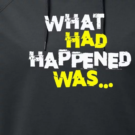 What Had Happened Was Funny Trendy Meme N Graphic Humor Performance Fleece Hoodie